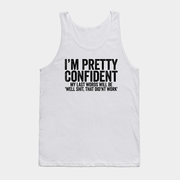 I'm Pretty Confident My Last Words Will Be (Black) Tank Top by GuuuExperience